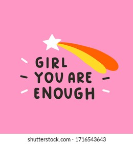 Girl you are enough. Vector lettering illustration on pink background. Best for greeting card, t shirt, print, stickers, posters design.