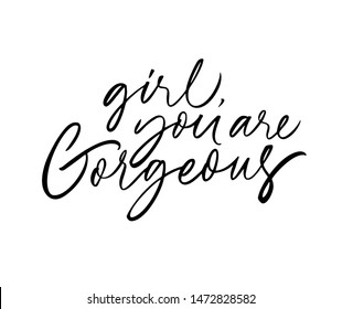 Girl, you are gorgeous ink pen vector lettering. Romantic feeling, tenderness, amorous relationship. Fondness expression handwritten vector calligraphy. Young spirited description. Youth slogan