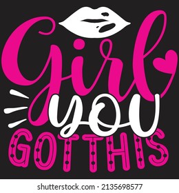 Girl You Got This - Women And Girls, SVG And T-shirt Design, Vector File.