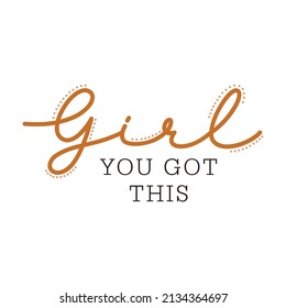 Girl you got this,lettering graphic design print t-shirt fashion,vector