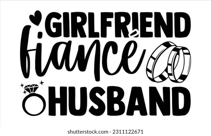 Girlfriend Fiancé Husband - Wedding Ring T Shirt Design, handgezeichnete Schrift und Kalligrafie, Illustration Modern, einfach, Schrift Für Aufkleber, Becher, etc.