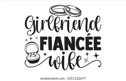 Girlfriend Fiancée Ehefrau - Wedding Ring T Shirt Design, handgezeichnete Schrift und Kalligrafie, Illustration Modern, einfach, Schrift Für Aufkleber, Becher, etc.