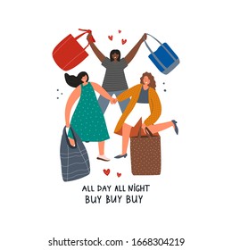 Girlfriends are shopping. Three girls love to shop.The concept of discounts and sales. All day all night buy buy buy text. Cartoon hand drawn character design.