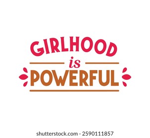 girlhood is powerful   typography calligraphy t-shirt design illustration on white background 