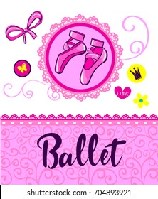 Girlish poster with ballet shoes pointes, text,  bow, frame, stickers crown, butterfly, flower, heart,i love, and ornament. Tender pink illustration for child, girl. Dance motives