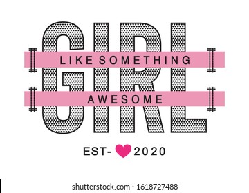 "girl","Like something awesome" typography for print t shirt 