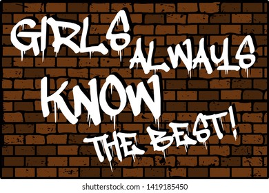 GIRLS ALWAYS KNOW THE BEST, slogan graphic for t-shirt,vector with white words
