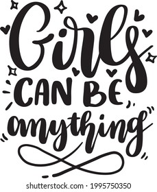Girls Can Be Anything. Girl Power Lettering Quotes Motivational Inspirational Printable Poster, Cards, T-Shirt Design, etc.