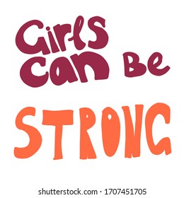 Girls can be strong - hand drawn lettering. Woman's quote. Feminist motivational slogan. Vector illustration. Inscription for t shirts, posters, cards, social media. Feminism rights fight