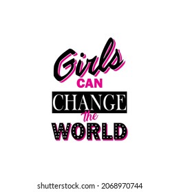 Girls Can Change The World, Funny And Radical Text, Vector Art For Screen Printing, 