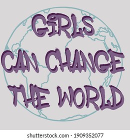 Girls can change the world slogan print with Cute green earth planet. Vector print graphic for T-shirt.