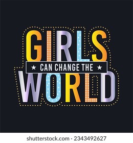 Girls can change the world typography slogan for t shirt printing, tee graphic design.  