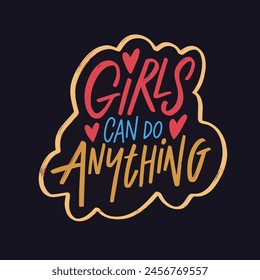 Girls Can Do Anything, colorful lettering phrase on a black background. Exuding confidence and determination, reminding everyone of the limitless potential of women.