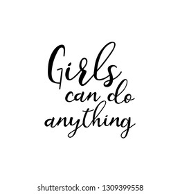 Girls can do anything. Feminist quote. Ink hand lettering. Modern brush calligraphy. Inspiration graphic design typography element.