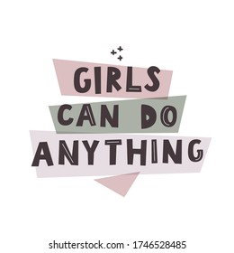 Girls can do anything. Graphic design colorful Feminist quote. Bold handwritten font.