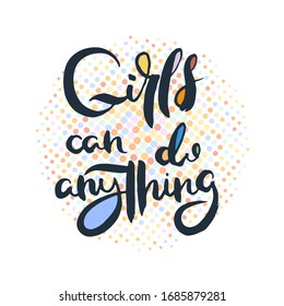 Girls can do anything. Grunge lettering isolated artwork. Typography stamp for t-shirt graphics, print, poster, banner, flyer, tags, postcard. Vector image