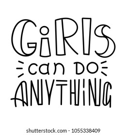 Girls can do anything. Hand drawn modern image with hand-lettering and decoration elements. Inspirational quote. Illustration for prints on t-shirts and bags, posters, cards.