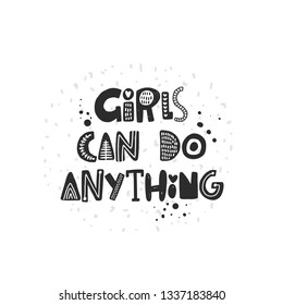 Girls can do anything. Hand-lettering phrase. Motivational quote design. Scandinavian font style. Vector illustration for template, inspirational poster, banner, print, placard, t-shirt, card