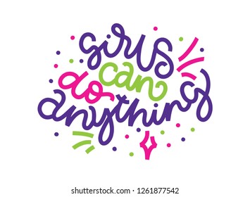 Girls can do anything. Lettering handdrawn illustration, print. Symbol of feminism for printing. Isolated background.  Woman motivational slogan. Feminism quote made in vector. Feminine concept.