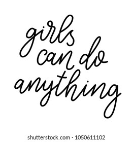 Girls can do anything. Modern brush calligraphy. Graphic design element. Feminist quote. Can be used as print for poster, t shirt, postcard. Female design.