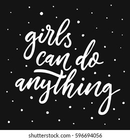 Girls can do anything. Modern brush calligraphy. Graphic design element. Feminist quote. Can be used as print for poster, t shirt, postcard.