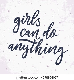 Girls can do anything. Modern brush calligraphy. Graphic design element. Feminist quote. Can be used as print for poster, t shirt, postcard.