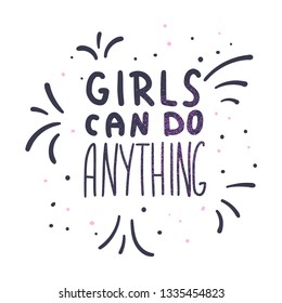 Girls can do anything quote isolated. Hand lettering with decoration. Feminist slogan. Vector illustration.