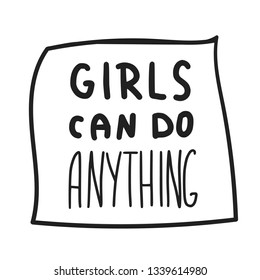 Girls can do anything quote isolated. Hand lettering with decoration. Feminist slogan. Vector illustration.