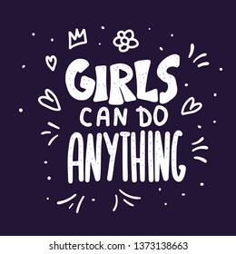 Girls can do anything quote isolated. Hand lettering with decoration. Feminist slogan. Vector illustration.