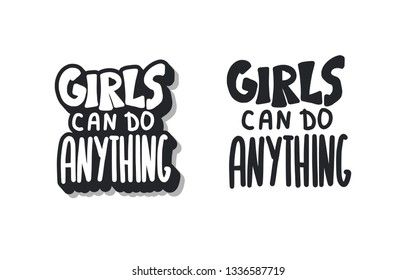 Girls can do anything quotes isolated. Hand lettering with decoration. Feminist slogan. Vector illustration.