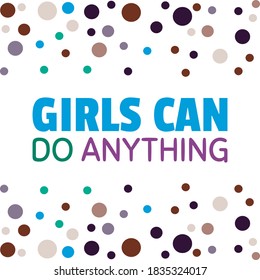 girls can do anything - simple inspire and motivational quote. Print for inspirational poster, t-shirt, bag, cups, card, flyer, sticker, badge. Elegant calligraphy sign