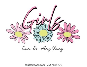 Girls can do anything slogan Print with daisy flower, Hand Drawn Abstract Graphic Tee Vector Sticker