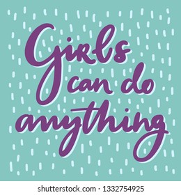 Girls can do anything - unique hand drawn lettering card. International women's day vector phrase. Inspirational feminism quote, woman motivational slogan. 