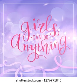 Girls can do anything - Vector hand drawn lettering phrase. Bokeh and blur background. Greeting card, poster. Modern brush calligraphy. Sassy quote.