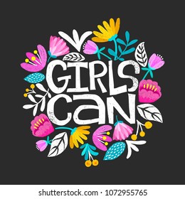 Girls can- handdrawn illustration. Feminism quote made in vector. Woman motivational slogan. Inscription for t shirts, posters, cards. Floral digital sketch style design.