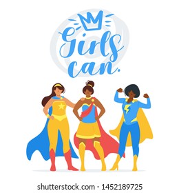 Girls can inspiring quote, motivational phrase poster, banner. Superheroines, superpowered women cartoon character with lettering. Feminist movement, female empowerment community concept