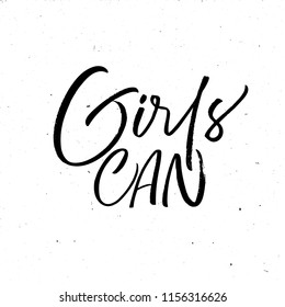 Girls can phrase handwritten with calligraphic font. Feminist slogan, phrase or quote. Ink illustration. Modern brush calligraphy. Isolated on white background.