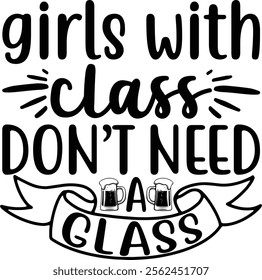 Girls with class DON’T NEED A glass t-shirt design.
