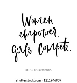 Girls compete, woman empower. Feminism slogan with hand drawn lettering.