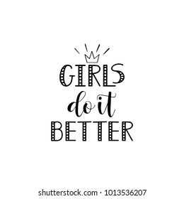 girls do it better. Feminism quote, woman motivational slogan. lettering. Vector design.