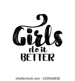 Girls do it better -  handwritten quote feminist lettering. Funny motivation saying with leafs for gift, t-shirts, posters. Isolated vector eps 10.