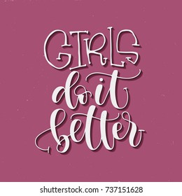 Girls do it better handwritten quote feminist lettering. Calligraphy inspiration graphic design typography element. Hand written card.