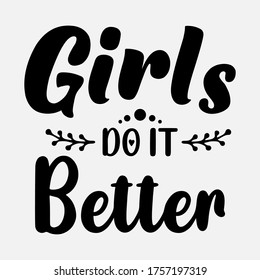 Girls do it better - text word Hand drawn Lettering card. Modern brush calligraphy t-shirt Vector illustration.inspirational design for posters, flyers, invitations, banners backgrounds .