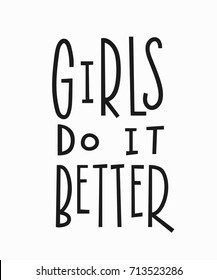 Girls do it better t-shirt quote feminist lettering. Calligraphy inspiration graphic design typography element. Hand written card. Simple vector sign. Protest against patriarchy sexism misogyny female