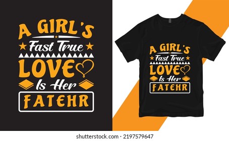 A girl's fast true love is her father, Fathers day T-shirt Design, Print Template, typography quotes, illustration - vector	
