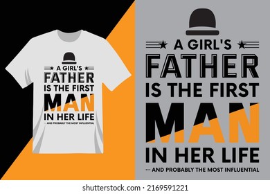 A girl's father is the first man in her life and probably the most influential t-shirt design. Every father lover will like this. Happy fathers day. Dad vector. t-shirt design.