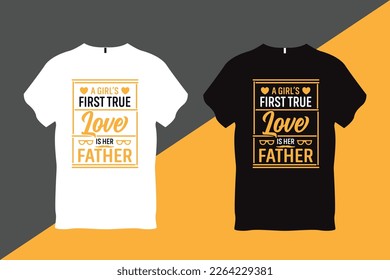 A Girl's First True Love is her Father Father Quote Typography T Shirt Design T Shirt Design