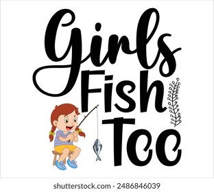 Girls Fish Too svg,funny fishing T-shirt, bass fish svg,Fishing Cut File