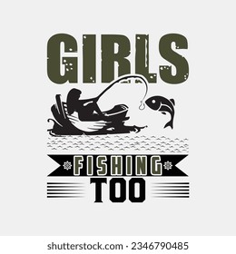 GIRLS FISHING TOO, CREATIVE FISHING T SHIRT DESIGN