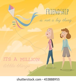 Girls fly a kite. Funny cartoon characters. Vector illustration with typography elements. Friendship is not a big thing, it is a million little things. 